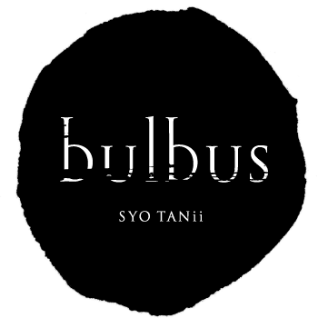 bulbus｜SYO TANii